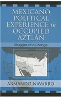 Mexicano Political Experience in Occupied Aztlan