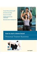 How to Start a Home-Based Personal Trainer Business: *Turn Your Fitness Passion to Profit *Get Trained and Certified *Set Your Own Schedule *Establish Long-Term Client Relationships *Become the Trainer
