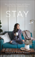 Stay – Discovering Grace, Freedom, and Wholeness Where You Never Imagined Looking