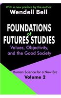 Foundations of Futures Studies: Volume 2: Values, Objectivity, and the Good Society(Human Science for a New Era Series)
