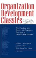 Organization Development Classics: The Practice and Theory of Change--The Best of the Od Practitioner