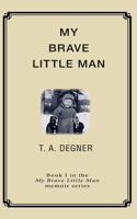 My Brave Little Man: A trauma filled childhood memoir