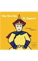 What Was It Like, Mr. Emperor?: Life in China's Forbidden City