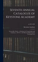 Seventh Annual Catalogue of Keystone Academy: Factoryville, Penn'a.; a Seminary for Young Ladies and Gentlemen; 1875-76; With Historical Sketch for the Centennial Year; yr.1875-1876