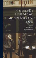 Histoire De L'europe Au Moyen Âge (395-1270)