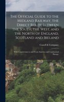 Official Guide to the Midland Railway, the Direct Route Between the South, the West, and the North of England, Scotland and Ireland