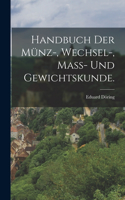 Handbuch der Münz-, Wechsel-, Mass- und Gewichtskunde.