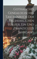 Gothaisches Genealogisches Taschenbuch Der Freiherrlichen Häuser, Ein und zwanzigster Jahrgang