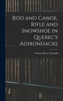 Rod and Canoe, Rifle and Snowshoe in Quebec's Adirondacks