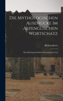 Die mythologischen Ausdrücke im altenglischen Wortschatz; eine kulturgeschichtlich-etymologische Unt