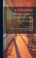 Colonial Apparition, a Story of the Cape Fear
