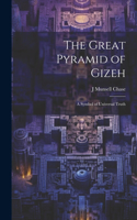 Great Pyramid of Gizeh; a Symbol of Universal Truth