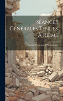 Séances Générales tenues à Reims