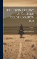 Union Colony at Greeley, Colorado, 1869-1871; Volume 1