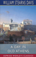Day in Old Athens (Esprios Classics): A Picture of Athenian Life