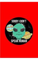 Sorry I Don't Speak Human: Dot Grid Journal - Alien Outer Space Funny ET Extraterrestrial Galaxy Gift - Red Dotted Diary, Planner, Gratitude, Writing, Travel, Goal, Bullet Not