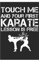Touch Me And Your First Karate Lesson Is Free: Karate Teacher Notebook for Training Martial Arts Karateka Gift Planner for Karate Instructor Journal - 120 Pages Blank Lined