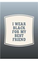 I Wear Black For My Best Friend: Funny Sayings on the cover Journal 104 Lined Pages for Writing and Drawing, Everyday Humorous, 365 days to more Humor & Happiness Year Long Journal 