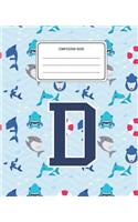 Composition Book D: Shark Animal Pattern Composition Book Letter D Personalized Lined Wide Rule Notebook for Boys Kids Back to School Preschool Kindergarten and Element