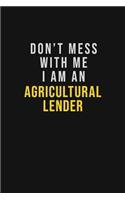 Don't Mess With Me I Am An Agricultural Lender