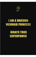 I am a unicorn mermaid princess. Whats your superpower?