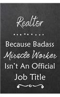 Realtor Because Bad Ass Miracle Worker Isn't An Official Job Title: Journal - Lined Notebook to Write In - Appreciation Thank You Novelty Gift