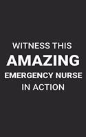 Witness This Amazing Emergency Nurse in Action: Funny Writing Notebook, Medical Journal for Work, Daily Diary, Planner, Organizer, Appointment Book for Emergency Nurses