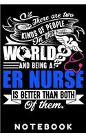 There are two kinds of people in this world and being a ER nurse is Better then Both of Them: #Nurselife Notebook 6x9'' Softcover: A Lined/Ruled Paper Composition Book/Journal for Nurses (RN's, LVN's, LPN's and & Nurse Appreciation Week Gifts