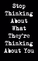 Stop Thinking about What They're Thinking about You: 6x9 Inspirational Quote Journal for Women and Girls