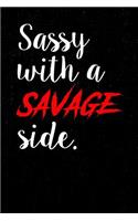 Sassy with a savage side notebook: Funny gift for sassy people. Ideal gift for Birthdays and Christmas. Lined notebook 6 x 9. 150 pages.