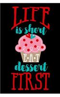life is short EAT dessert first