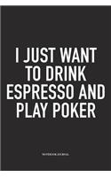 I Just Want To Drink Espresso And Play Poker: A 6x9 Inch Softcover Matte Blank Diary Notebook With 120 Lined Pages For Card Game Lovers