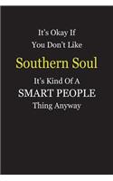 It's Okay If You Don't Like Southern Soul It's Kind Of A Smart People Thing Anyway: Blank Lined Notebook Journal Gift Idea