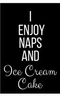 I Enjoy Naps And Ice Cream Cake: Funny Slogan-Blank Lined Journal-120 Pages 6 x 9