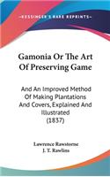 Gamonia Or The Art Of Preserving Game