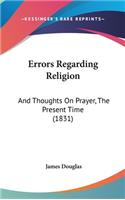 Errors Regarding Religion: And Thoughts on Prayer, the Present Time (1831)