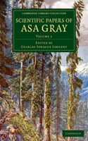 Scientific Papers of Asa Gray: (Volume 1 Scientific Papers of Asa Gray 2 Volume Set)