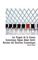 Les Progr?'s de La Science Conomique Depuis Adam Smith: Revision Des Doctrines Conomiques