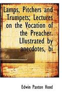 Lamps, Pitchers and Trumpets; Lectures on the Vocation of the Preacher. Lllustrated by Anecdotes, Bi