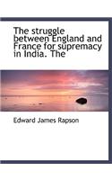 The Struggle Between England and France for Supremacy in India. the