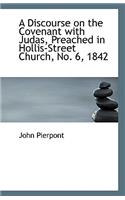 A Discourse on the Covenant with Judas, Preached in Hollis-Street Church, No. 6, 1842