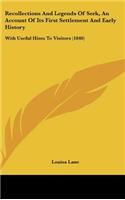 Recollections And Legends Of Serk, An Account Of Its First Settlement And Early History: With Useful Hints To Visitors (1840)