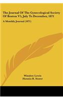 Journal Of The Gynecological Society Of Boston V5, July To December, 1871