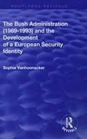 The Bush Administration (1989-1993) and the Development of a European Security Identity