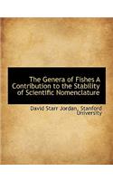 The Genera of Fishes a Contribution to the Stability of Scientific Nomenclature