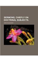 Sermons, Chiefly on Doctrinal Subjects.