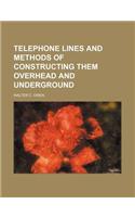 Telephone Lines and Methods of Constructing Them Overhead and Underground: (English)