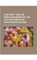 Tom Swift and His Wireless Message; Or, the Castaways of Earthquake Island