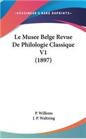 Le Musee Belge Revue de Philologie Classique V1 (1897)