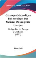 Catalogue Methodique Des Moulages Des Oeuvres de Sculpture Grecque